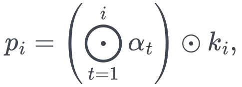 p_i=\left(\bigodot_{t=1}^{i}\alpha_t\right)\odot k_i,