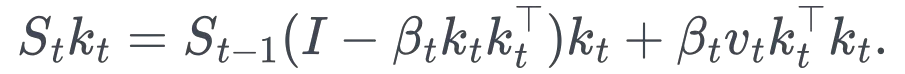 S_tk_t =S_{t-1}(I-\beta_t k_tk_t^\top)k_t +\beta_t v_tk_t^\top k_t.